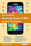  Das Praxisbuch Samsung Galaxy S5 Mini - Handbuch für Einsteiger