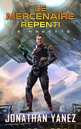 LA NAVETTE: Un Thriller Proche du Futur (LE MERCENAIRE REPENTI t. 1) (French Edition)