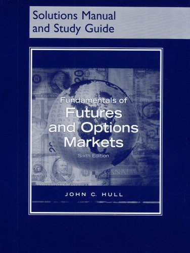 Fundamentals of Futures and Options Markets (Solutions Manual and Study Guide)