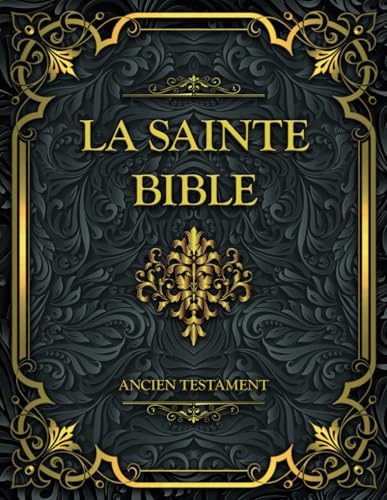 La Sainte Bible Ancien Testament: Français complète