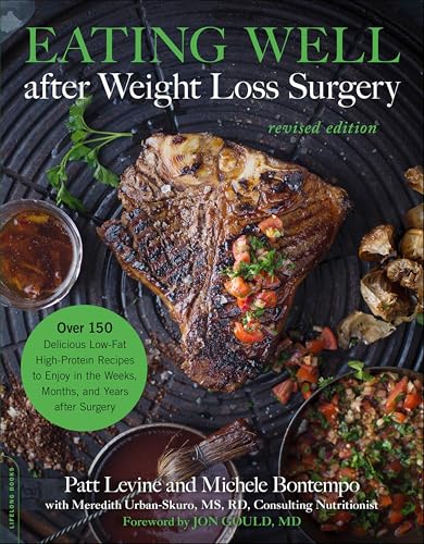 Eating Well after Weight Loss Surgery: Over 150 Delicious Low-Fat High-Protein Recipes to Enjoy in the Weeks, Months, and Years after Surgery