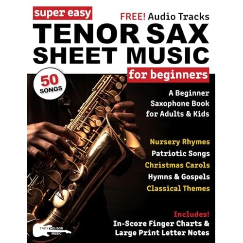 Super Easy Tenor Sax Sheet Music for Beginners: A Beginner Saxophone Book for Adults & Kids—50 Songs with Big Letter Notes & In-Score Finger Charts (Large Print Letter Notes Sheet Music)