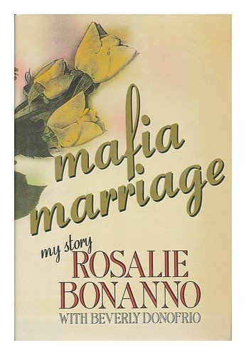 Mafia Marriage: My Story 1st edition by Bonanno, Rosalie, Donofrio, Beverly (1990) Hardcover      Hardcover – January 1, 1990
