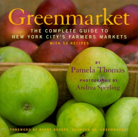 Greenmarket: The Complete Guide to New York City's Farmer's Markets with 55 Recipes