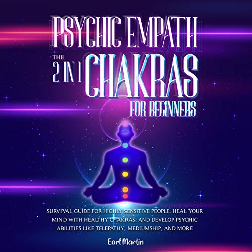 Psychic Empath & Chakras for Beginners: The 2 in 1 Survival Guide for Highly Sensitive People. Heal Psychic Empath & Chakras for Beginners: The 2 in 1 Survival Guide for Highly Sensitive People. Heal