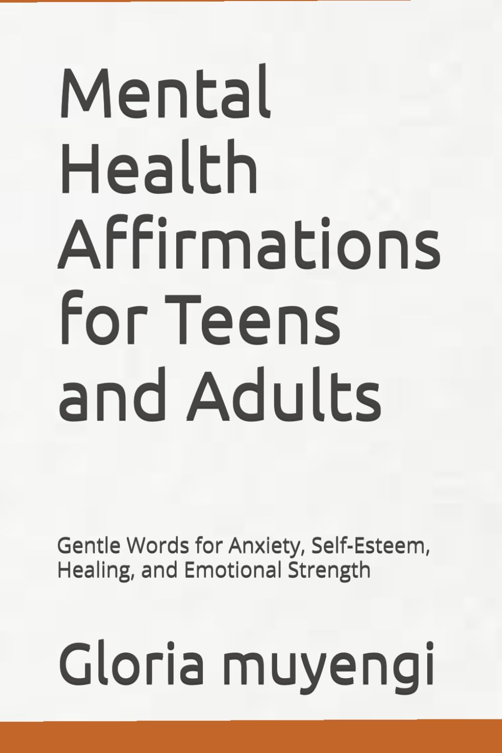 Mental Health Affirmations for Teens and Adults: Gentle Words for Anxiety, Self-Esteem, Healing, and Emotional Strength
