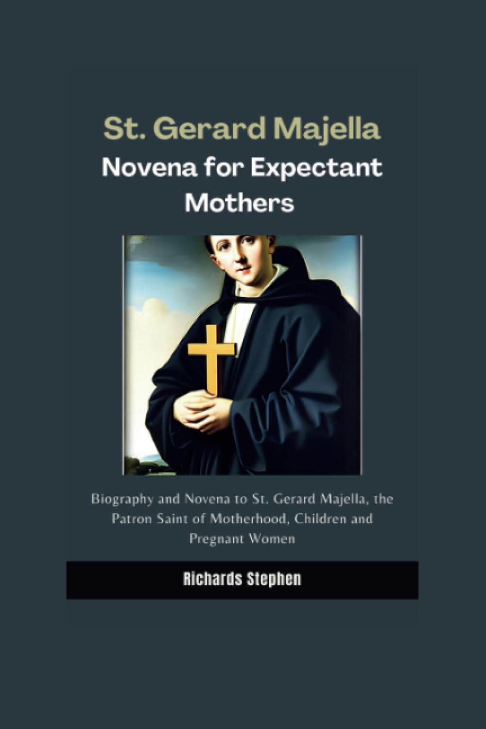 St. Gerard Majella Novena for Expectant Mothers: Biography and Novena to the Patron Saint of Motherhood, Children and Pregnant Women