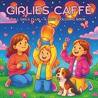 Girlies Caffé Coloring Book for Adults,Teens and Kids: A Cozy Coloring Book for Girls Who Love Café Vibes, Pastels, and Cute Moments (Cup of Caffè Moments) B0F67HP6XS Book Cover