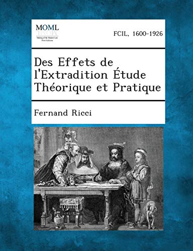 Des Effets de L'Extradition Etude Theorique Et Pratique (French Edition)