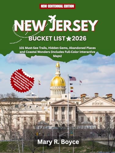 New Jersey Bucket List 2026: 101 Must‑See Trails, Hidden Gems, Abandoned Places & Coastal Wonders (Includes Full‑Color Interactive Maps)