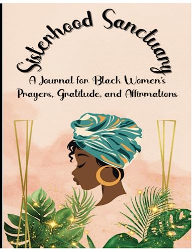Sisterhood Sanctuary: A Journal for Black Women's Prayers, Gratit...