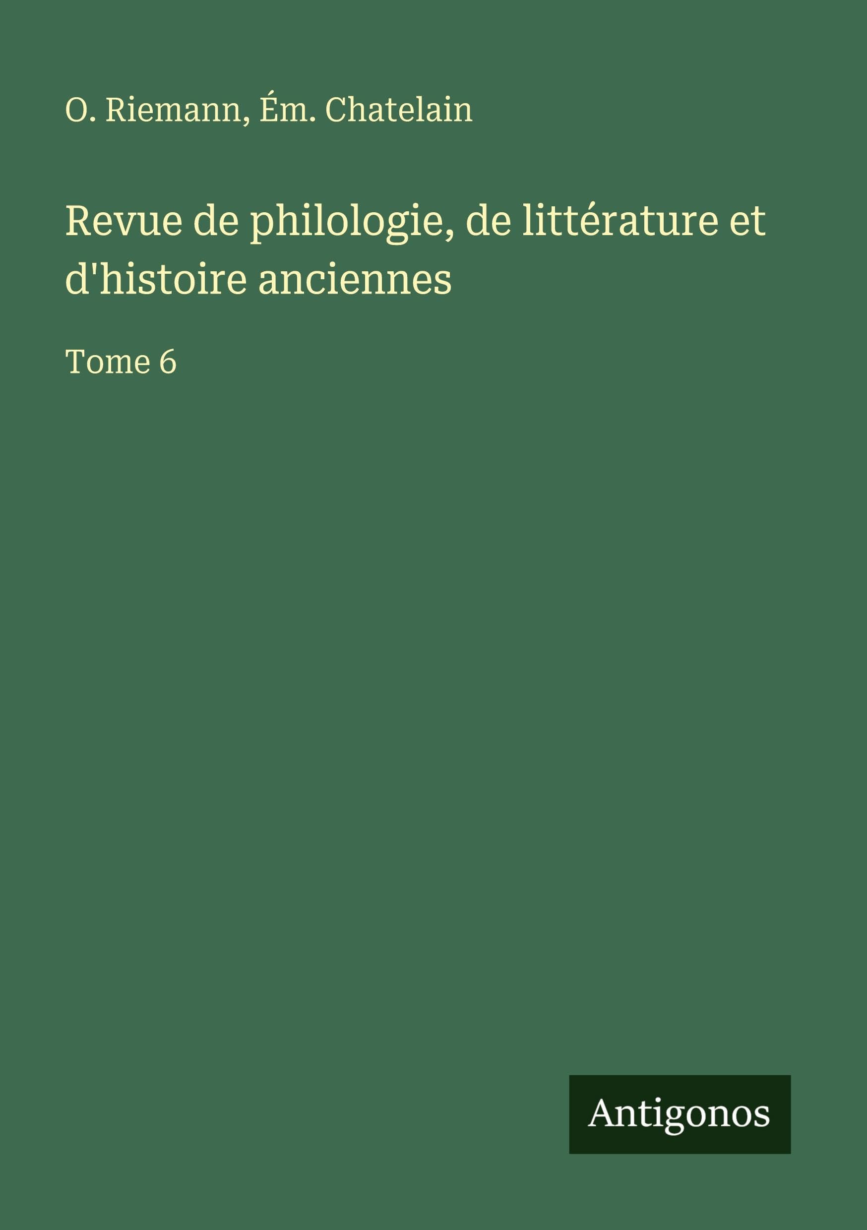 Revue de philologie, de littérature et d'histoire anciennes: Tome 6