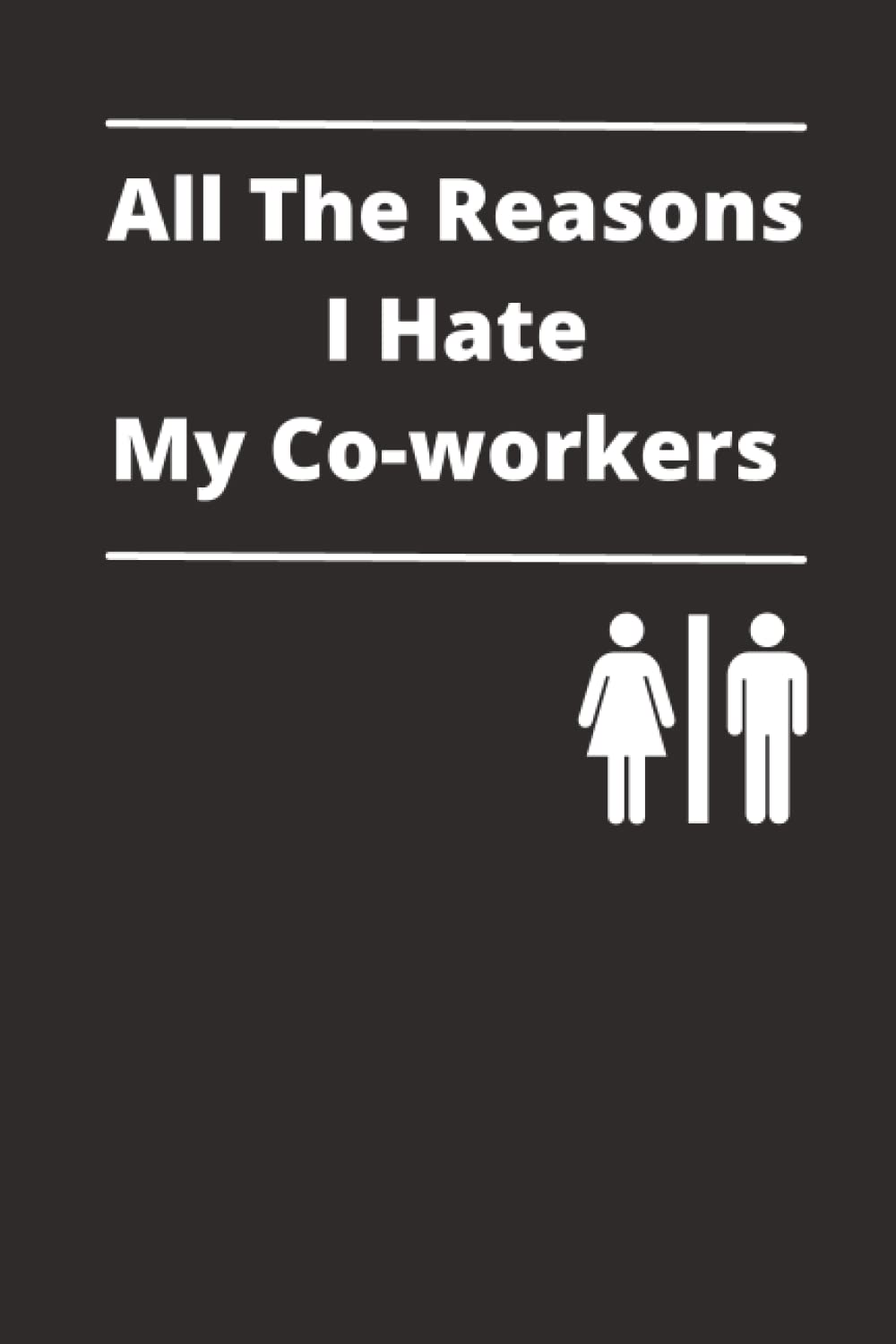 All the reasons I hate my Colleagues: Funny Notebook, Lined Notebook Journal, 9" x 6", 125 pages, Matte Finish