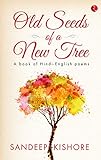 Old Seeds of a New Tree: A Book of Hindi-English Poems