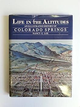 Hardcover Life in the Altitudes: An Illustrated History of Colorado Springs Book