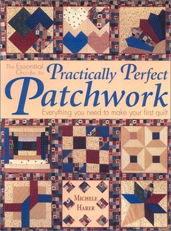 The Essential Guide To Practically Perfect Patchwork