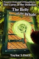 The Belly of the Whale: Prospero Clydesdale O'Shaughnessy (The Curse of the Dullhan) 154823513X Book Cover