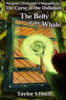 The Belly of the Whale: Prospero Clydesdale O'Shaughnessy (The Curse of the Dullhan) - Book #4 of the Curse of the Dullahan