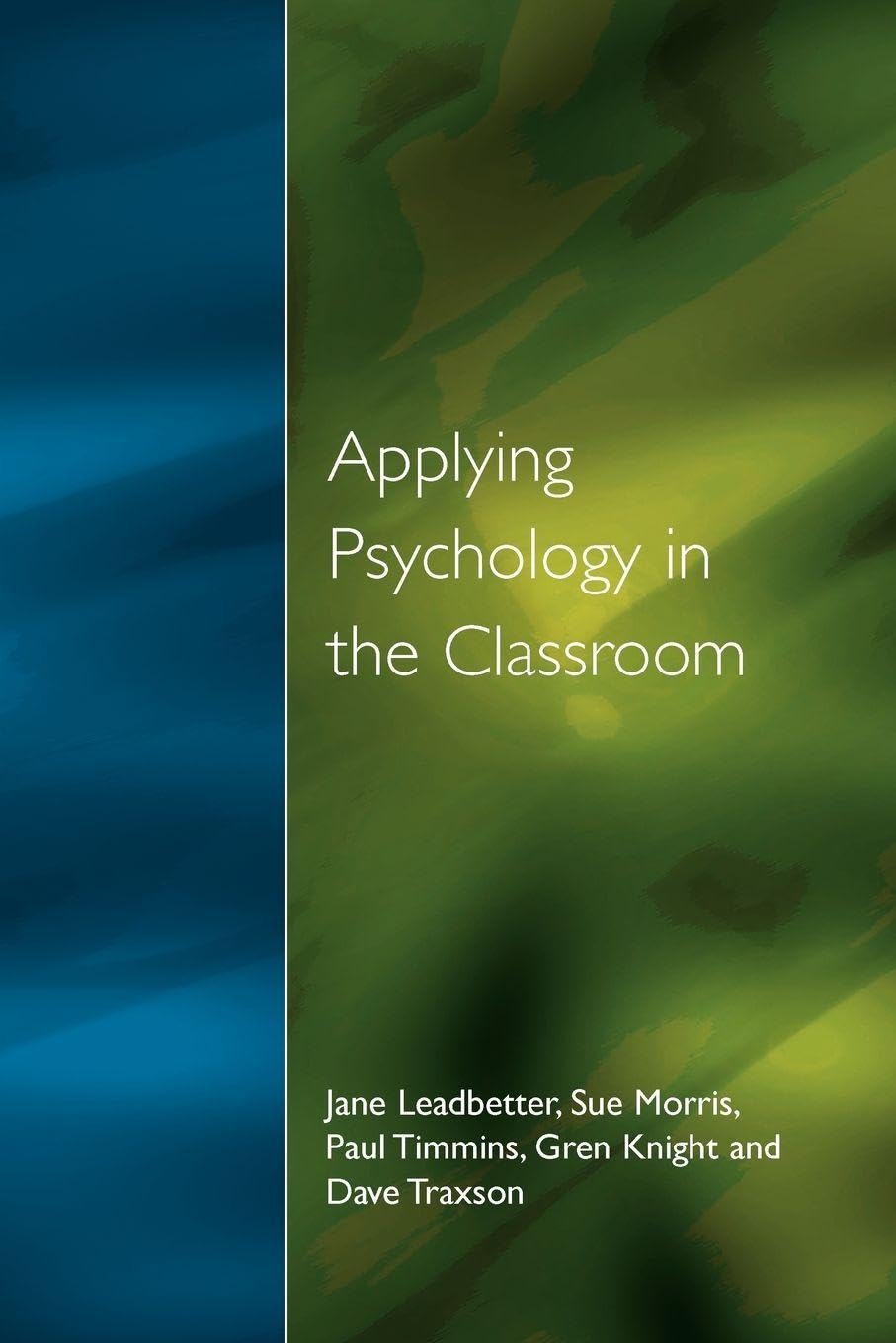 APPLYING PSYCHOLOGY IN CLASSROOM By Jane Leadbetter,et al