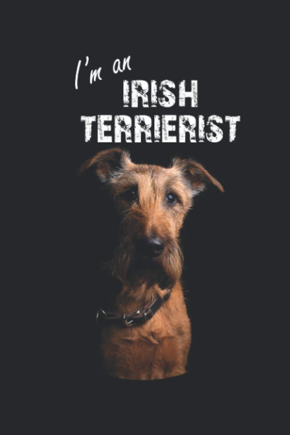 I'm an Irish Terrierist: Irish Terrier Lovers Notebook - The Dog