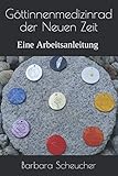 Göttinnenmedizinrad der Neuen Zeit: Eine Arbeitsanleitung