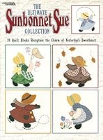 The Ultimate Sunbonnet Sue Collection - 24 Quilt Blocks Recapture The Charm Of Yesterday's Sweetheart B001NOEM9C Book Cover