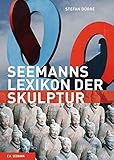  Seemanns Lexikon der Skulptur: Bildhauer, Epochen, Themen, Techniken (Seemanns Lexika)
