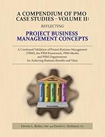 A Compendium of PMO Case Studies - Volume II: Reflecting Project Business Management Concepts 0985848448 Book Cover