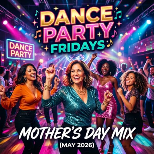 Dance Party Fridays &ndash; Mother&rsquo;s Day Mix (May 2026)