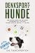 Denksport für Hunde: Wir zeigen Ihnen wie Sie Ihren Vierbeiner mit lustigen Knobelspielen mental fit halten