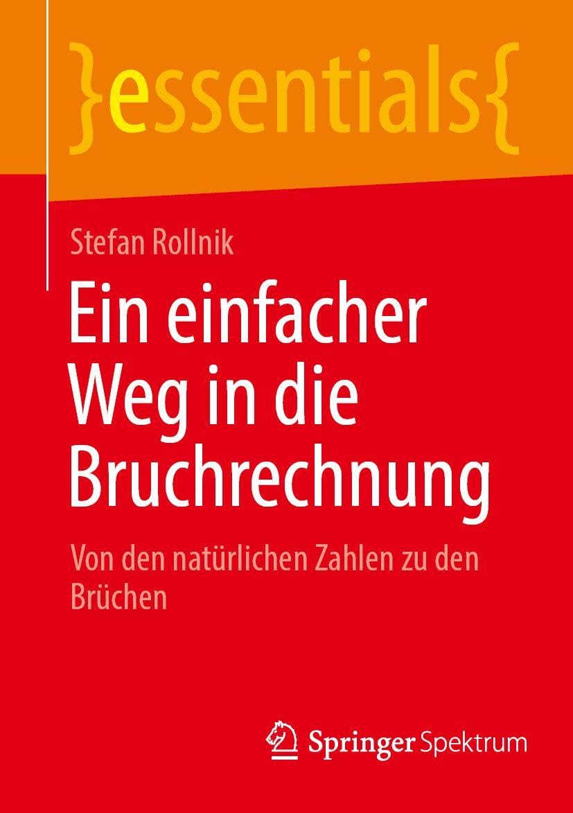 Ein einfacher Weg in die Bruchrechnung: Von den natürlichen Zahlen zu den Brüchen (essentials)