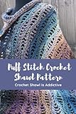  Puff Stitch Crochet Shawl Pattern: Crochet Shawl Is Addictive: Color