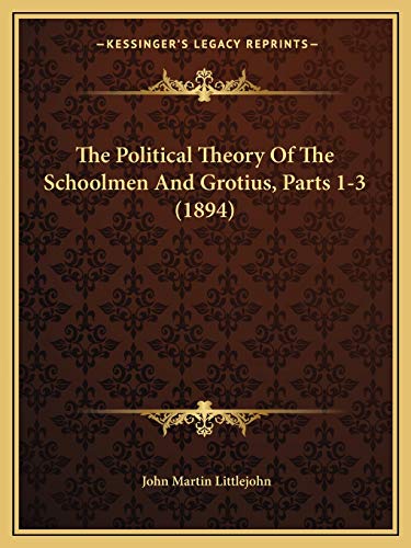 The Political Theory Of The Schoolmen And Grotius, Parts 1-3 (1894)