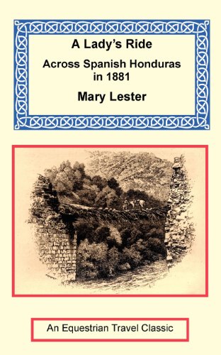A Lady's Ride Across Spanish Honduras In 1881