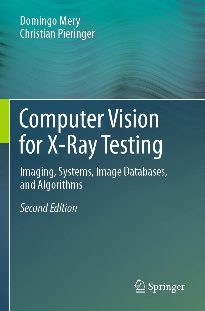 Computer Vision for X-Ray Testing: Imaging, Systems, Image Databases, and Algorithms