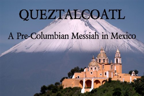 Quetzalcoatl - A Pre-Columbian Messiah in Mexico