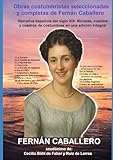 Obras costumbristas seleccionadas y completas de Fernán Caballero: Narrativa española del siglo XIX. Novelas, cuentos y cuadros de costumbres en una edición integral