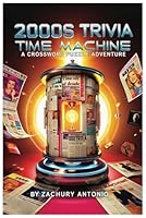 2000s Trivia Time Machine: A Crossword Puzzle Adventure: 50+ puzzles and 1350+ total words. Test Your Knowledge of Pop Culture, News, and Events from the First Decade of the New Millennium B0F5PZQVHR Book Cover
