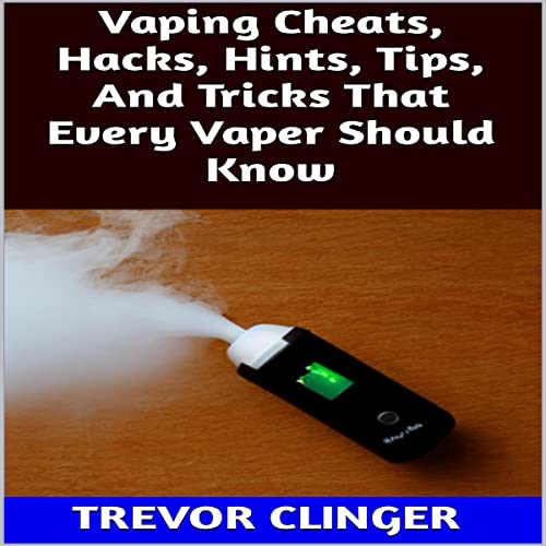 Vaping Cheats, Hacks, Hints, Tips, and Tricks That Every Vaper Should Know by Trevor Clinger episode artwork