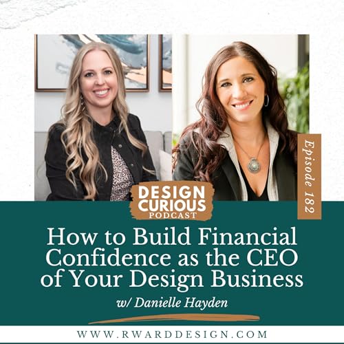 182 | How to Build Financial Confidence as the CEO of Your Design Business With Danielle Hayden