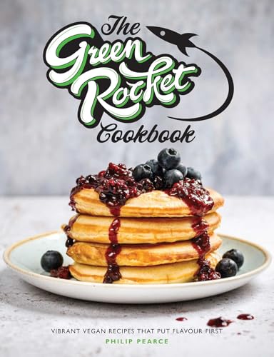 Green Rocket Cookbook: Vibrant Vegan Recipes that Put Flavour First