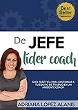 lider coach ventajas y desventajas  DE JEFE A LIDER COACH: GUIA PRACTICA PARA GESTIONAR A TU EQUIPO DE TRABAJO EN UN AMBIENTE COACH