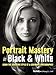 Portrait Mastery in Black & White: Learn the Signature Style of a Legendary Photographer
