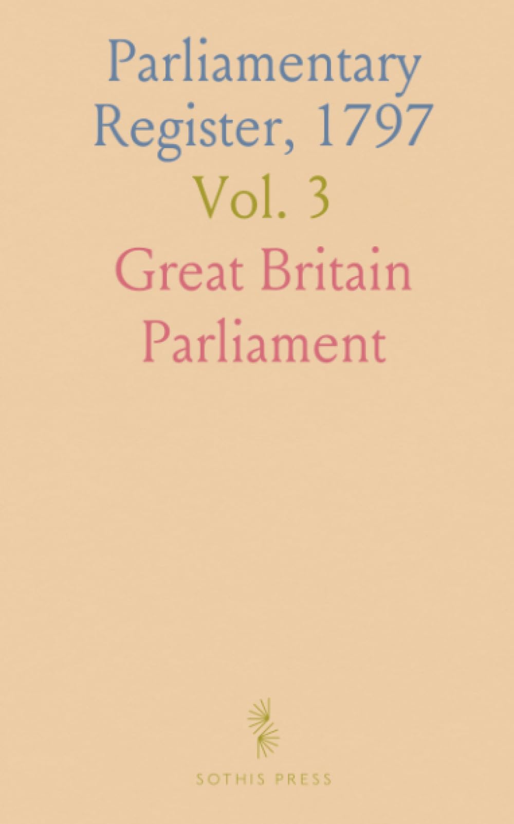 Parliamentary Register, 1797: Account of Proceedings, Debates, Evidence; 1st Session of the 18th Parliament