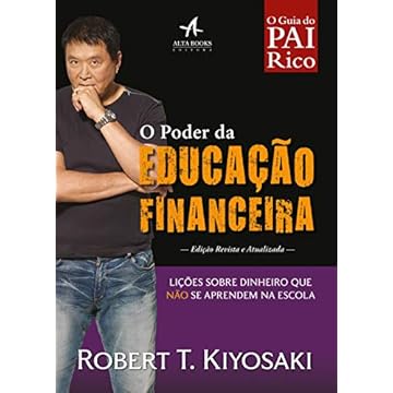 Capa do livro Pai rico o poder da educação financeira: Lições Sobre Dinheiro que Não se Aprendem na Escola