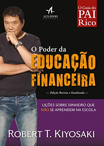 O Poder da Educação Financeira: Lições Sobre Dinheiro que Não se Aprendem na Escola