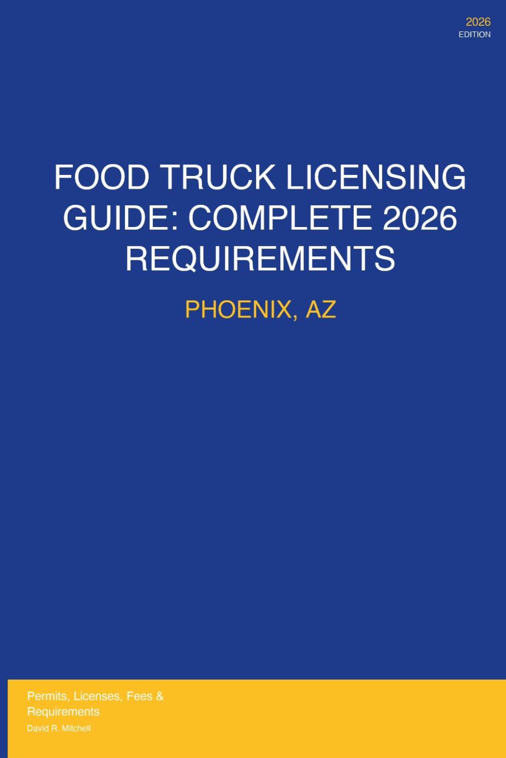 Food Truck Licensing Requirements: Phoenix, AZ: Permits, Licenses, Fees, Health Codes, Zoning Requirements, and Step-by-Step Application Process for 2026
