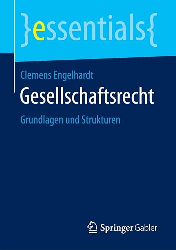 Gesellschaftsrecht: Grundlagen und Strukturen (essentials)