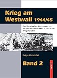  Krieg am Westwall 1944/45 - Band 2: Das Grenzland im Westen zwischen Aachen und Saarbrücken in den letzten Kriegsmonaten