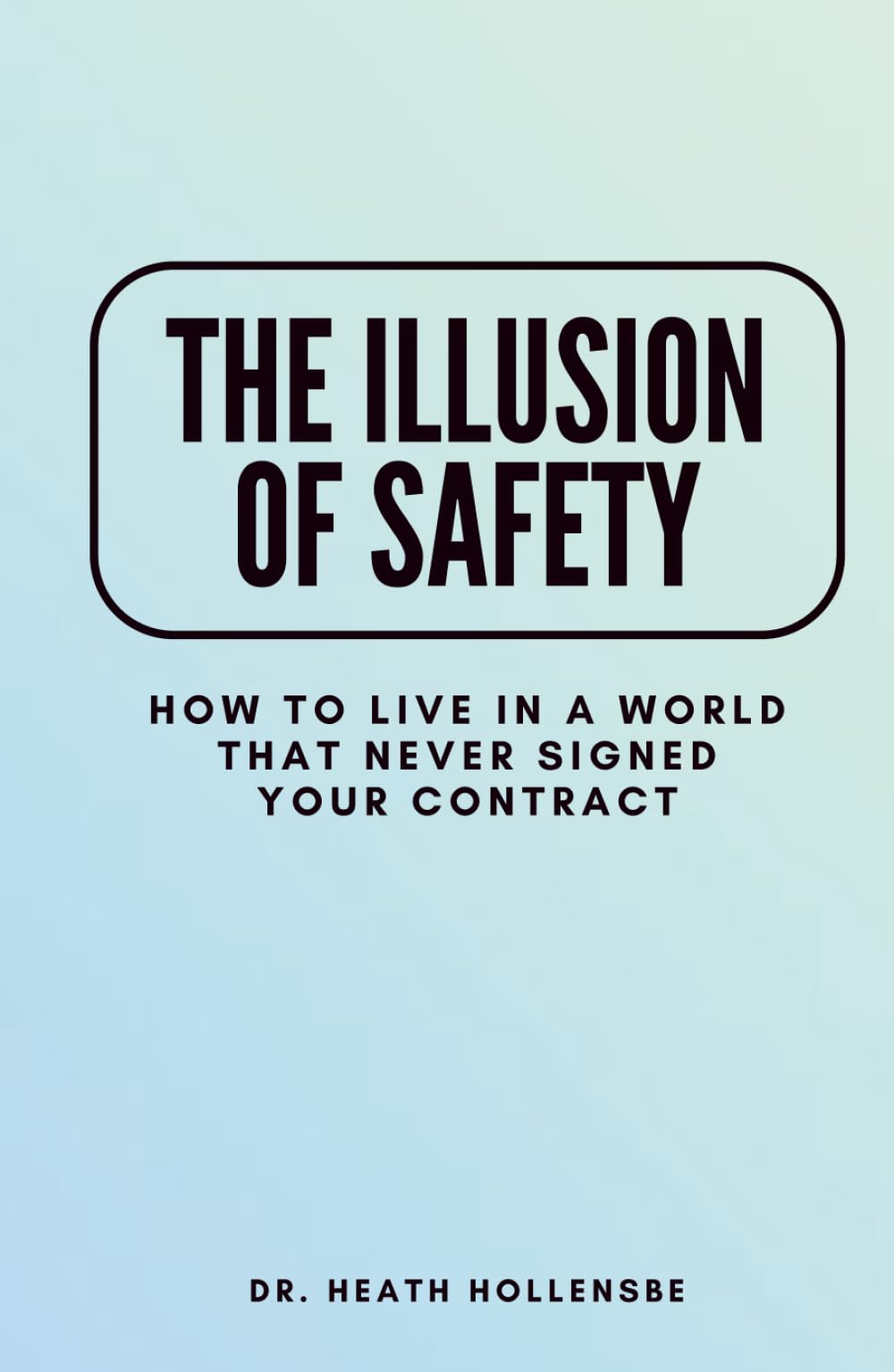 The Illusion Of Safety: How To Live In A World That Never Signed Your Contract